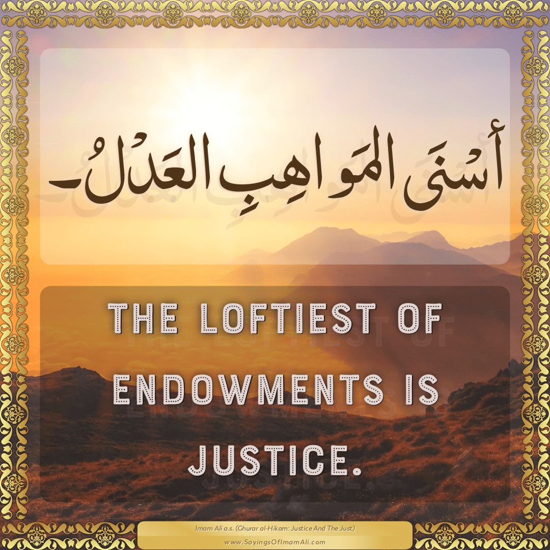 The loftiest of endowments is justice.